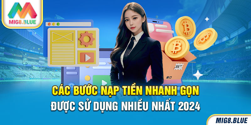 Các bước nạp tiền nhanh gọn được sử dụng nhiều nhất 2024