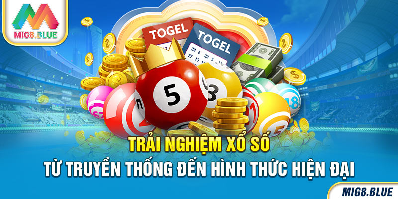 Trải nghiệm xổ số từ truyền thống đến hình thức hiện đại